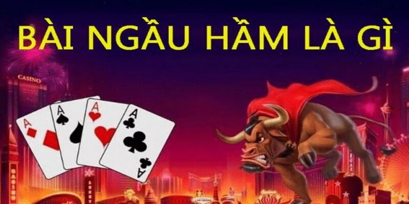 Giới thiệu chi tiết về game bài ngầu hầm